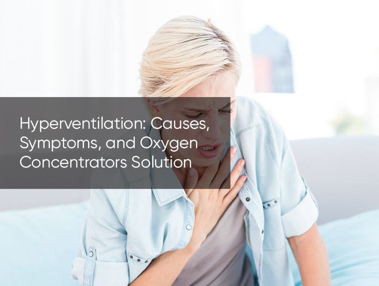 Hyperventilation: Causes, Symptoms, and Oxygen Concentrators Solution