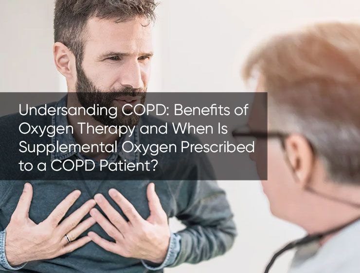 Undersanding COPD: Benefits of Oxygen Therapy and When Is Supplemental Oxygen Prescribed to a COPD Patient?