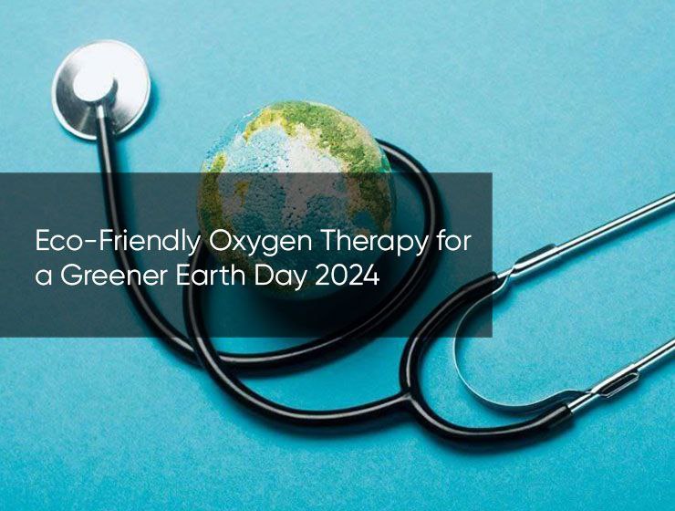 Eco-Friendly Oxygen Therapy for a Greener Earth Day 2024