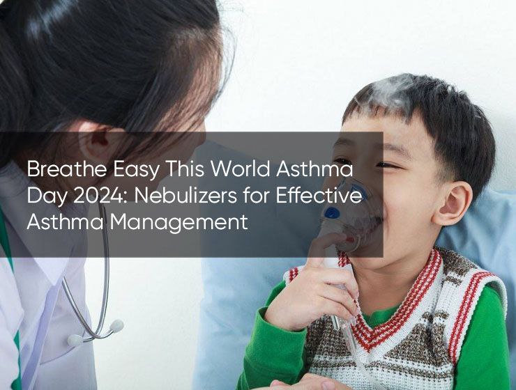 Breathe Easy This World Asthma Day 2024: Nebulizers for Effective Asthma Management